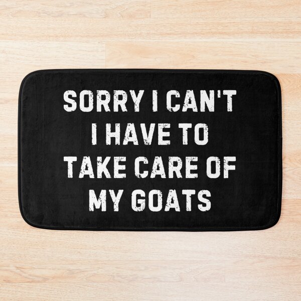 Item preview, Sorry I can't I have to Take Care of My Goats designed and sold by Alberto Dominguez.