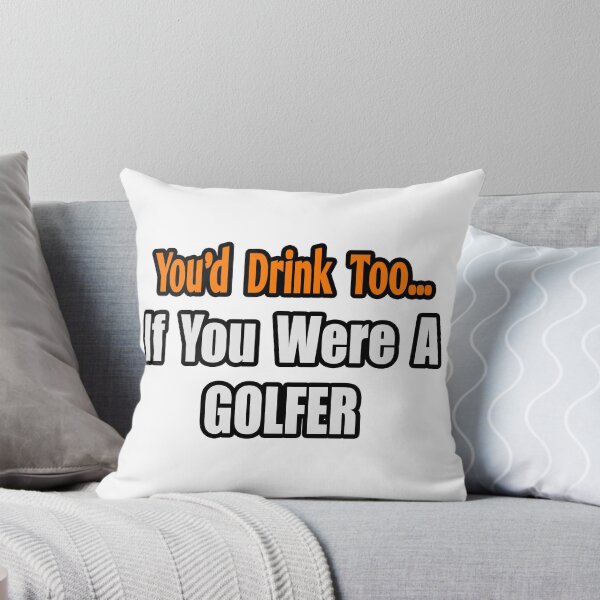 Item preview, You'd Drink Too If You Were A Golfer designed and sold by TKUP22.
