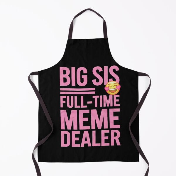 Item preview, Big Sis Full Time Meme Dealer - smiley face designed and sold by pr1me-shop.