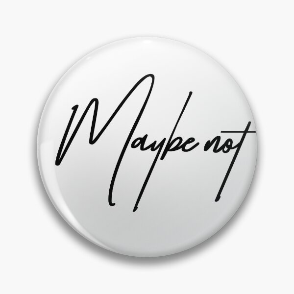 Item preview, Maybe Not – The Ultimate Commitment Issue Quote designed and sold by ReggieDior.