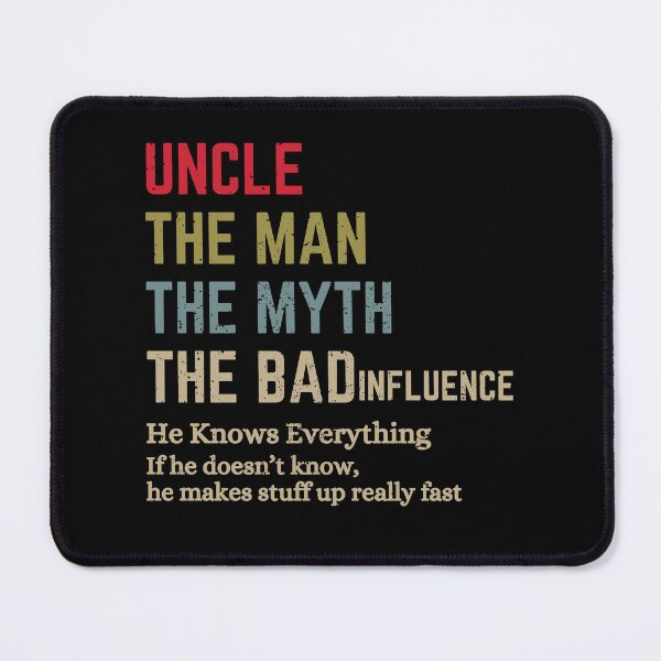 Item preview, Uncle The Man The Myth The Bad Influence He Knows Everything designed and sold by Guess4best.