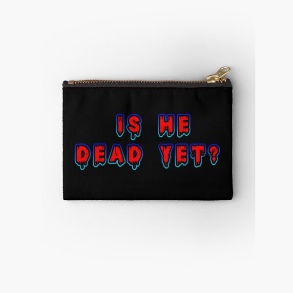 Item preview, Is He Dead Yet? designed and sold by NickDZigns.