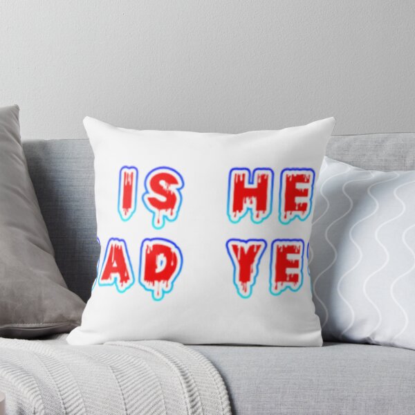Item preview, Is He Dead Yet? designed and sold by NickDZigns.
