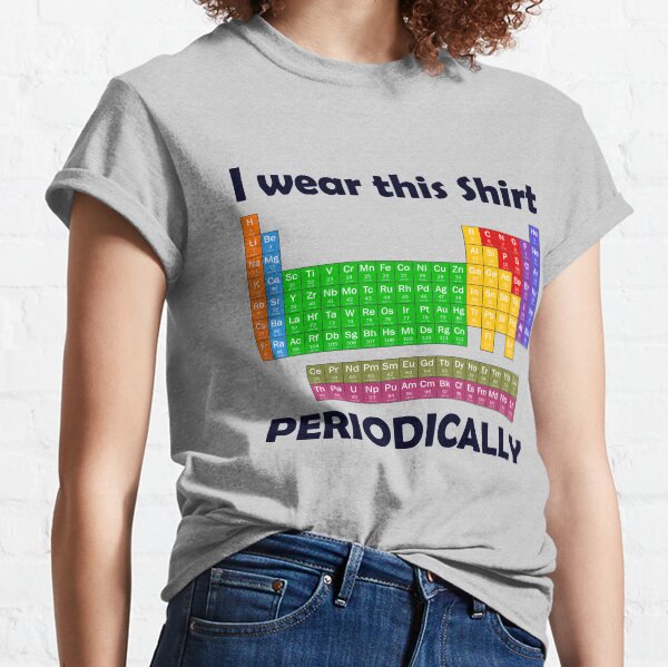 Llevo esta camiseta periódicamente camiseta de la tabla periódica Camiseta clásica