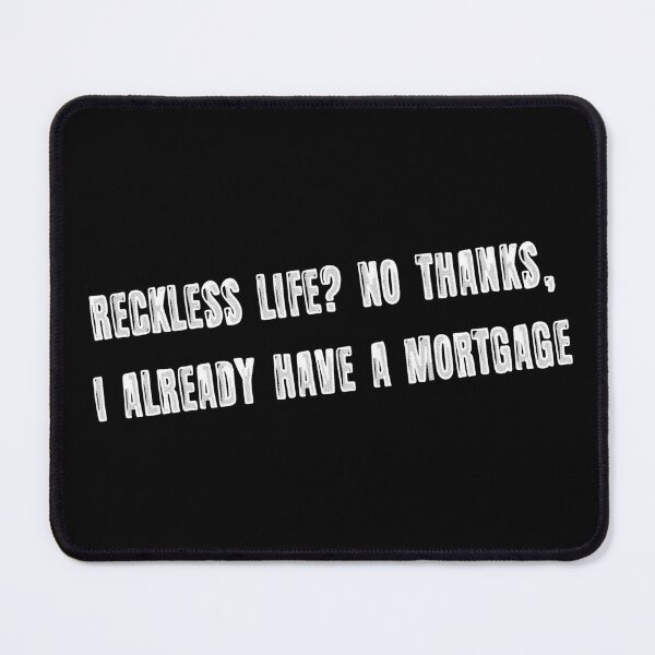 Item preview, Reckless life? No thanks, I already have a mortgage designed and sold by AleTot.