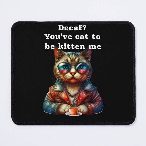 Item preview, Decaf? You’ve cat to be kitten me (US colour) designed and sold by Tees16.