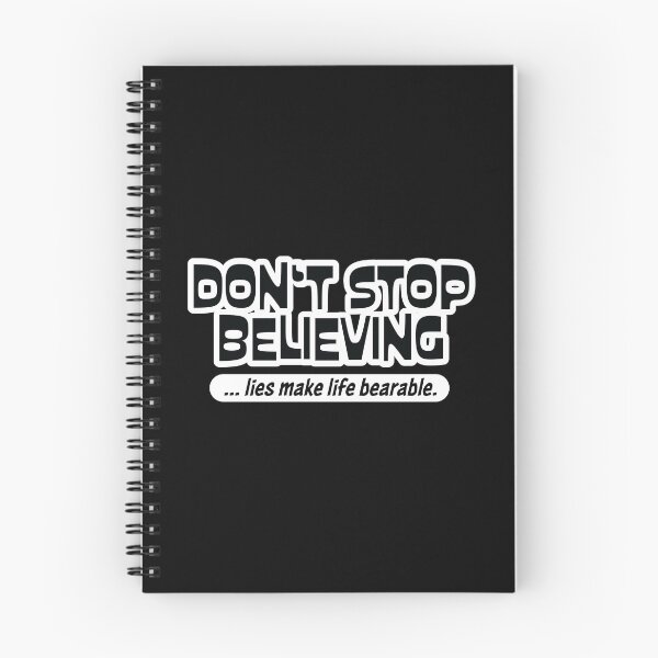 Item preview, DON'T STOP BELIEVING... lies make life bearable. designed and sold by FoxWink Inc.