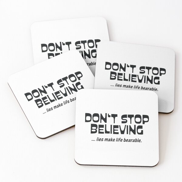 Item preview, DON'T STOP BELIEVING... lies make life bearable. designed and sold by FoxWink Inc.