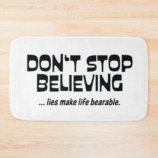 Item preview, DON'T STOP BELIEVING... lies make life bearable. designed and sold by FoxWink Inc.