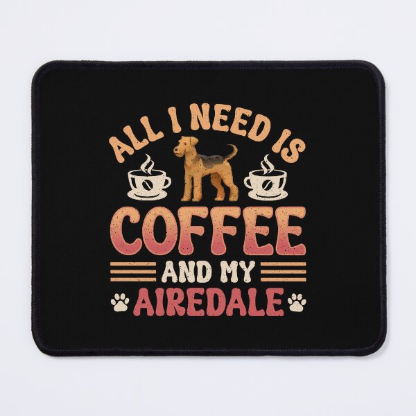 Artikelvorschau, Alles was ich brauche ist Kaffee und mein Airedale Terrier Hundeliebhaber entworfen und verkauft von eclecTEEq.