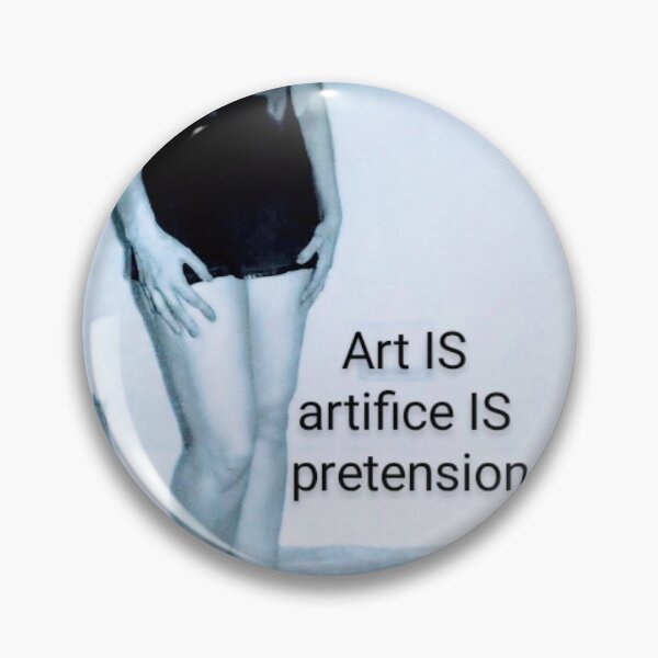 Item preview, Art IS artifice IS pretension designed and sold by Angiewakamatsu.