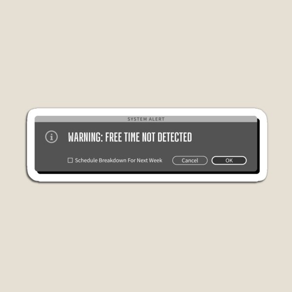 Item preview, Free Time Error - Creative's Alert Message Humor  designed and sold by friendly-fox.