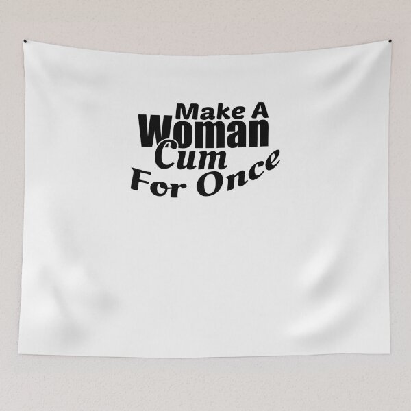 Item preview, Make A Woman Cum For Once designed and sold by TeeTimeGuys.