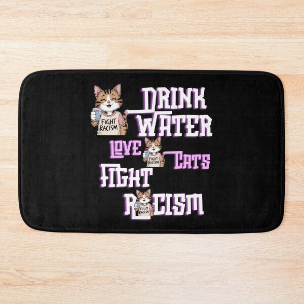 Item preview, Drink Water Love Cats Fight Racism Funny Gifts For Anti-Racism designed and sold by MartVisions.
