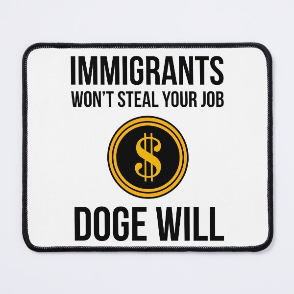 Item preview, Immigrants won’t steal your job DOGE will. designed and sold by Rachel the Artist .