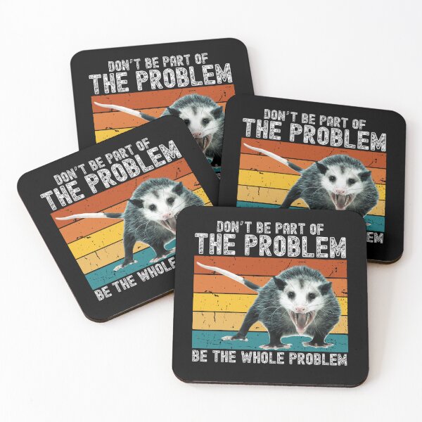Item preview, Don't be part of the problem be the whole problem Funny Sarcastic possum opossum designed and sold by droolingdreams.