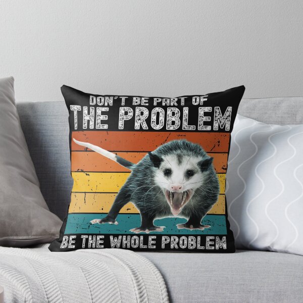 Item preview, Don't be part of the problem be the whole problem Funny Sarcastic possum opossum designed and sold by droolingdreams.