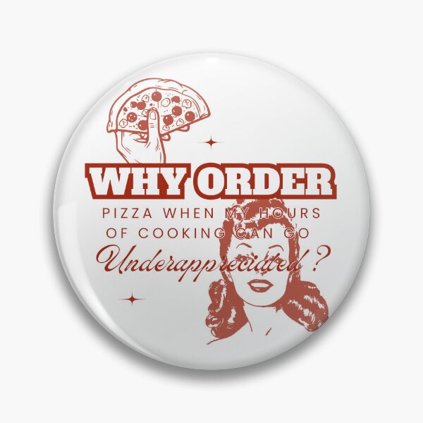 Item preview, Why Order Pizza When my Hours of Cooking can go Underappreciated? designed and sold by Retro-Reverie.