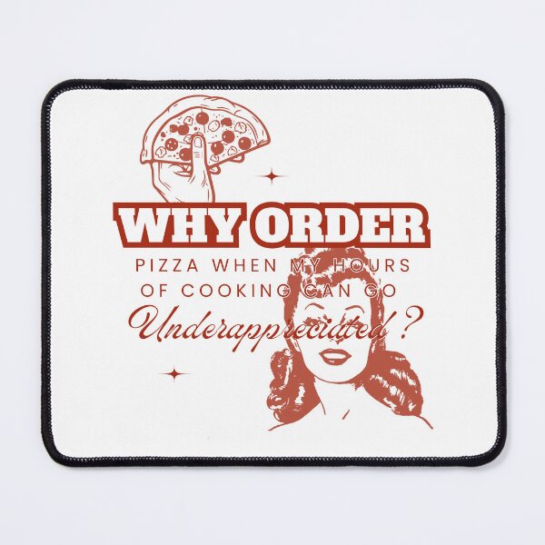 Item preview, Why Order Pizza When my Hours of Cooking can go Underappreciated? designed and sold by Retro-Reverie.
