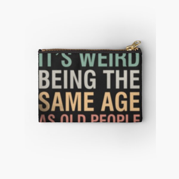 Item preview, Its Weird Being The Same Age As Old People designed and sold by Ryanwear.