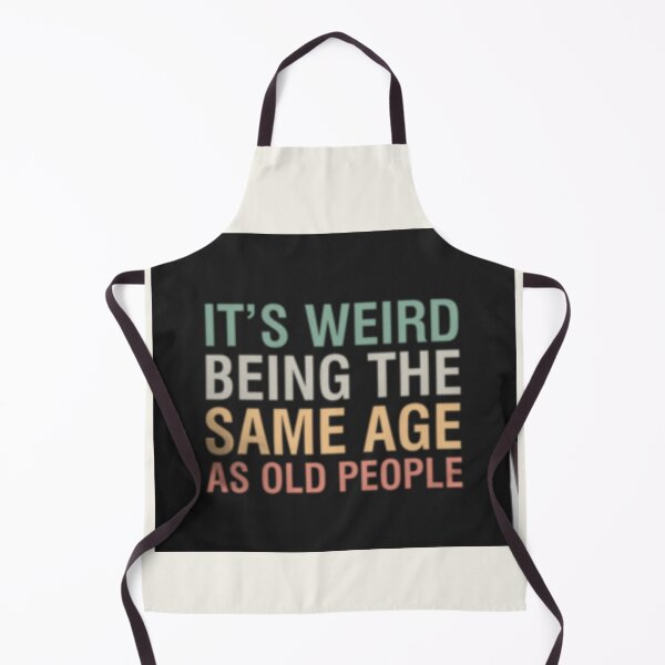 Item preview, Its Weird Being The Same Age As Old People designed and sold by Ryanwear.