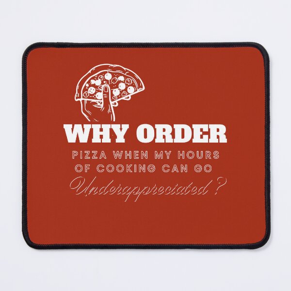 Item preview, Why Order Pizza When my Hours of Cooking can go Underappreciated? designed and sold by Retro-Reverie.