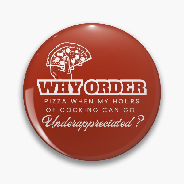 Item preview, Why Order Pizza When my Hours of Cooking can go Underappreciated? designed and sold by Retro-Reverie.