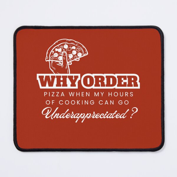 Item preview, Why Order Pizza When my Hours of Cooking can go Underappreciated? designed and sold by Retro-Reverie.