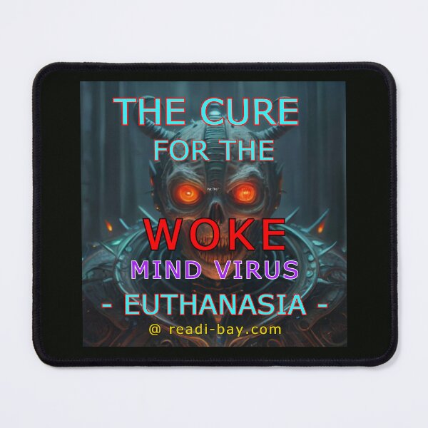 Item preview, Cure For Woke Mind Virus - Euthanasia designed and sold by AlienAlmanac.
