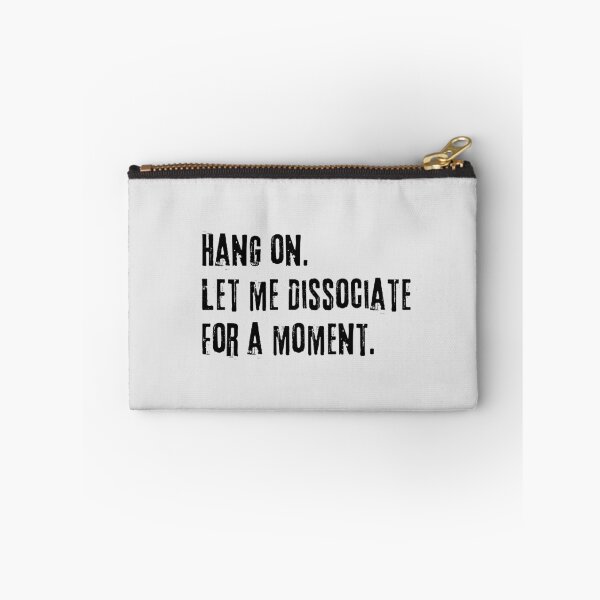 Item preview, Hang on let me dissociate for a moment  designed and sold by FatBirdie.