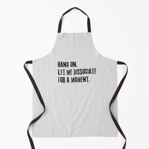 Item preview, Hang on let me dissociate for a moment  designed and sold by FatBirdie.