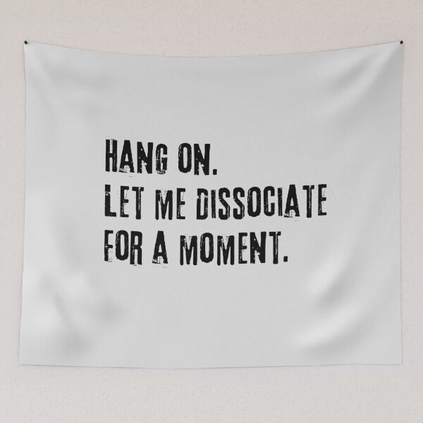 Item preview, Hang on let me dissociate for a moment  designed and sold by FatBirdie.