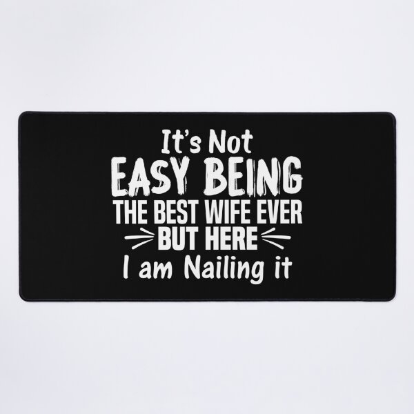 Item preview, It's Not Easy Being The Best Wife Ever But Here I Am Nailing it  designed and sold by Dapper-Art.
