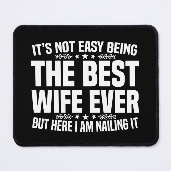 Item preview, It's Not Easy Being The Best Wife Ever But Here I Am Nailing it  designed and sold by Dapper-Art.