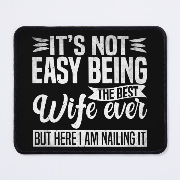 Item preview, It's Not Easy Being The Best Wife Ever But Here I Am Nailing it  designed and sold by Dapper-Art.