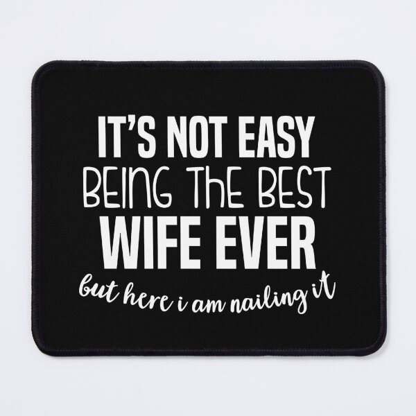 Item preview, It's Not Easy Being The Best Wife Ever But Here I Am Nailing it  designed and sold by Dapper-Art.