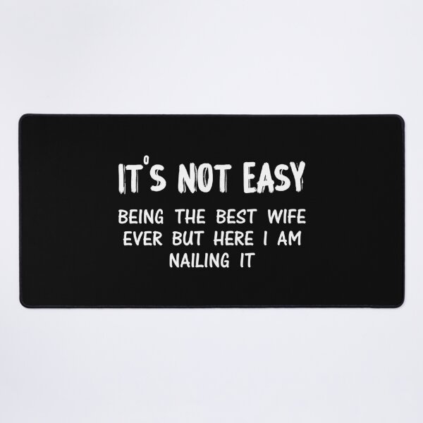 Item preview, It's Not Easy Being The Best Wife Ever But Here I Am Nailing it  designed and sold by Dapper-Art.