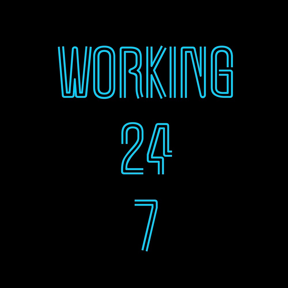 working-24-7-by-qtdesign-redbubble