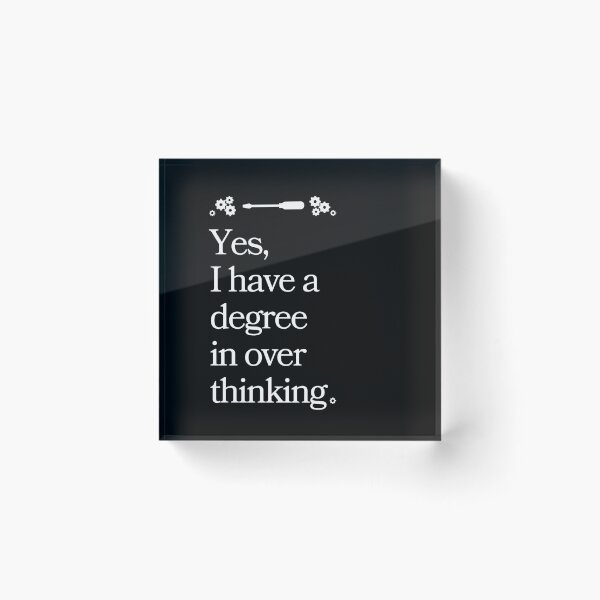 Item preview, Yes, I have a degree in over thinking. designed and sold by Bentenya.