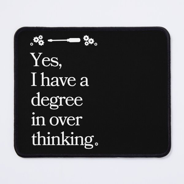 Item preview, Yes, I have a degree in over thinking. designed and sold by Bentenya.