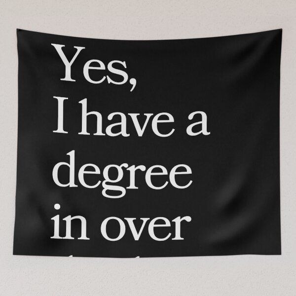 Item preview, Yes, I have a degree in over thinking. designed and sold by Bentenya.