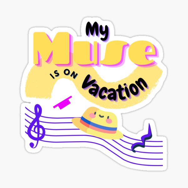 My Muse is on Vacation - Funny T-shirt, gift for a media / trailer /film composer, artist, singer songwriter, music producer, music. Sticker