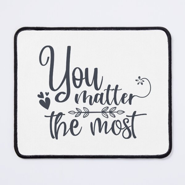Item preview, You Matter The Most designed and sold by MKDSN.