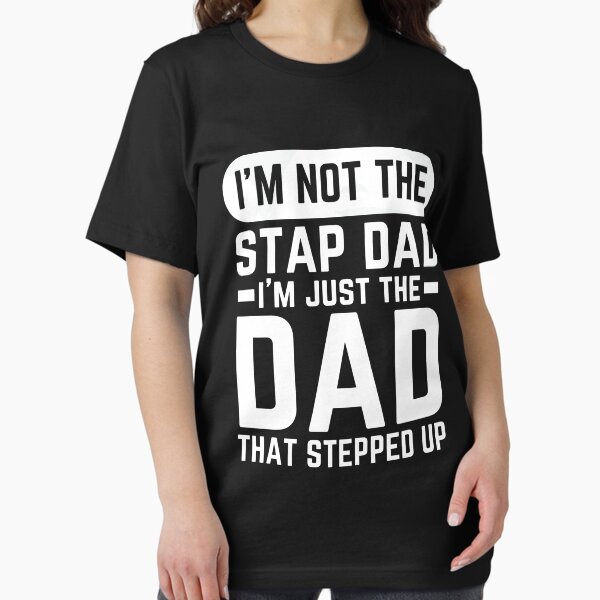 Item preview, I'm not the step dad i'm the dad that stepped up designed and sold by artispukinskin.