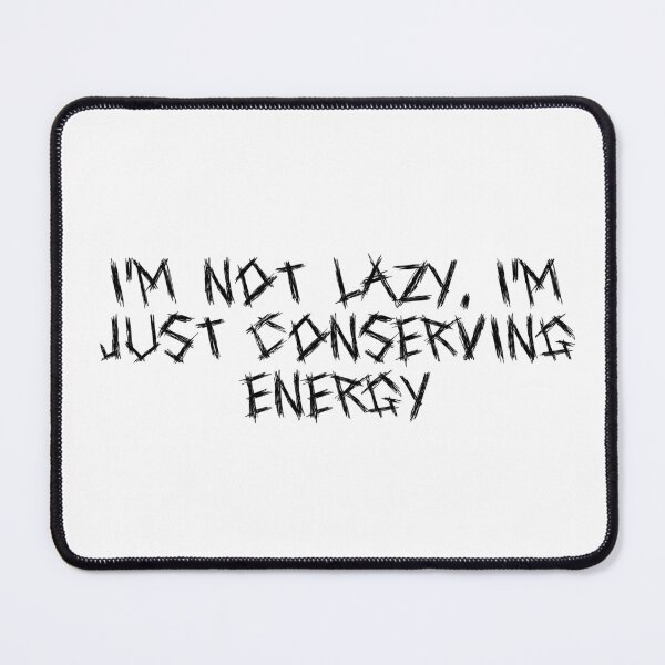 Item preview, I’m not lazy, I’m just conserving energy designed and sold by Ninjacatoff.