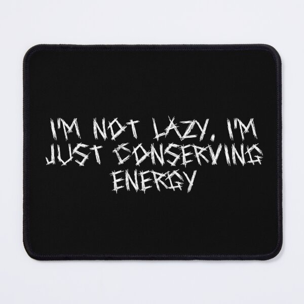 Item preview, I’m not lazy, I’m just conserving energy designed and sold by Ninjacatoff.