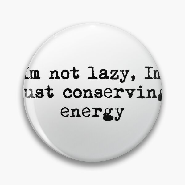 Item preview, I’m not lazy, I’m just conserving energy designed and sold by Ninjacatoff.
