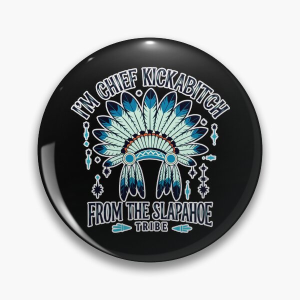Item preview, Im Chief Kickabitch From The Slapahoe Tribe  designed and sold by WoodburyLake.