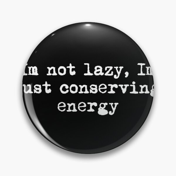 Item preview, I’m not lazy, I’m just conserving energy designed and sold by Ninjacatoff.