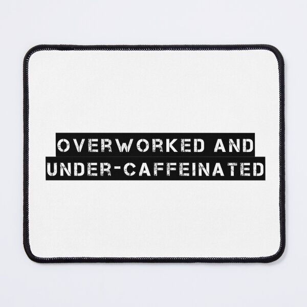 Item preview, Overworked and under-caffeinated designed and sold by Ninjacatoff.